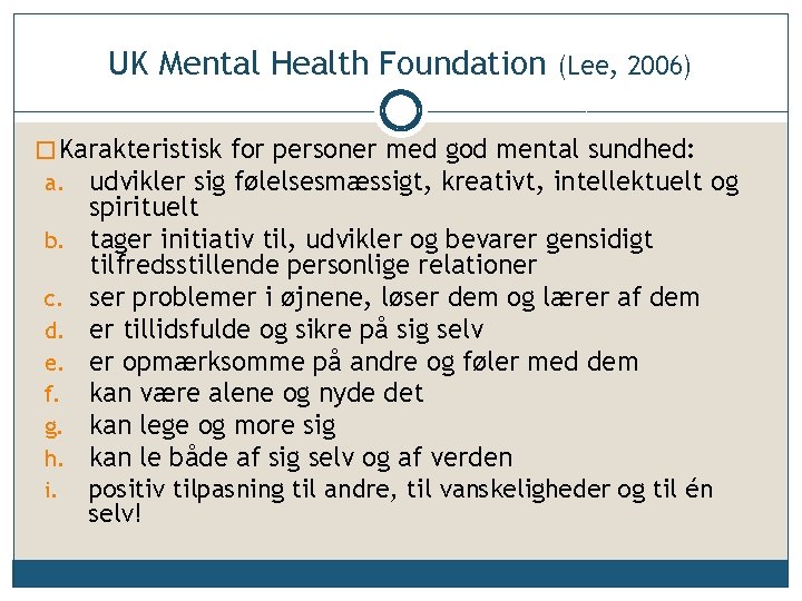 UK Mental Health Foundation (Lee, 2006) � Karakteristisk for personer med god mental sundhed: