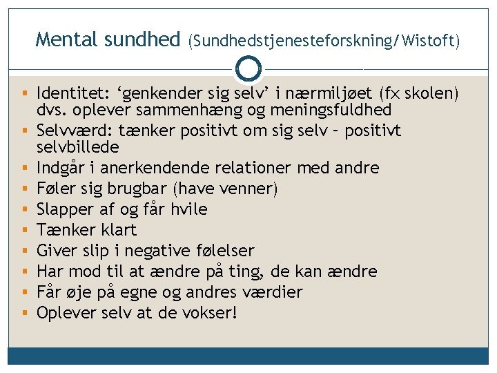 Mental sundhed (Sundhedstjenesteforskning/Wistoft) § Identitet: ‘genkender sig selv’ i nærmiljøet (fx skolen) § §