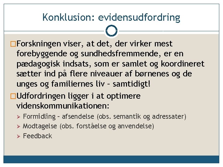 Konklusion: evidensudfordring �Forskningen viser, at det, der virker mest forebyggende og sundhedsfremmende, er en