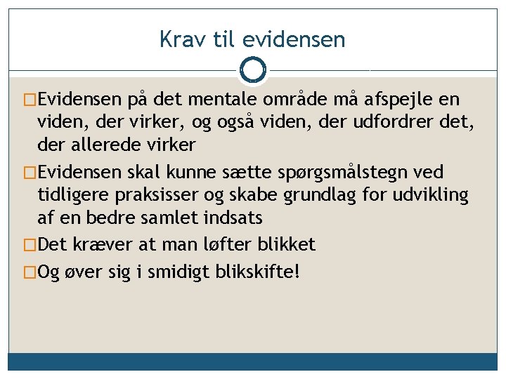 Krav til evidensen �Evidensen på det mentale område må afspejle en viden, der virker,