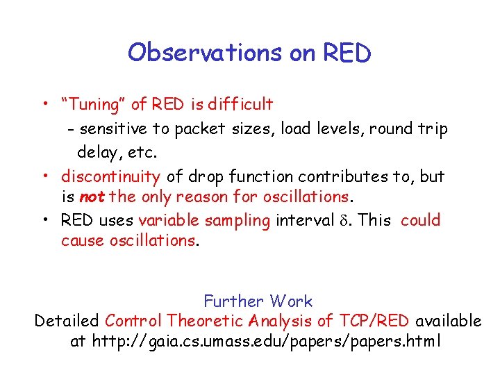 Observations on RED • “Tuning” of RED is difficult - sensitive to packet sizes,