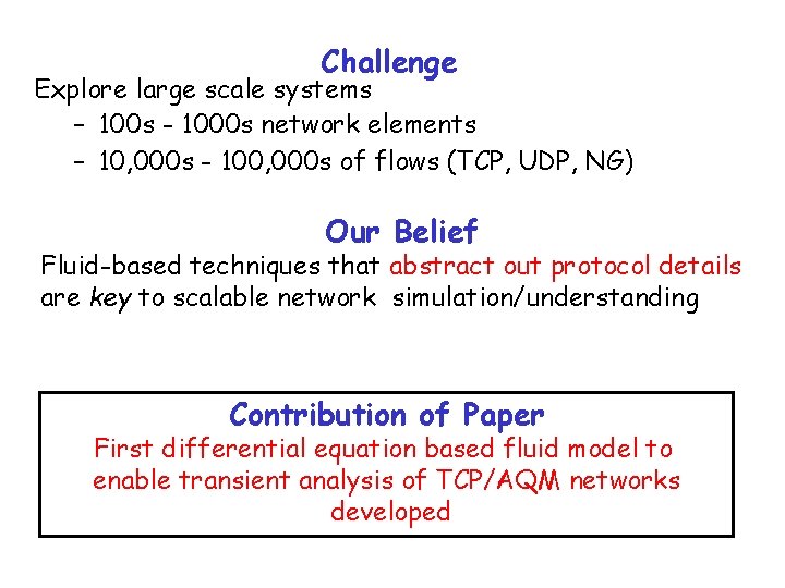 Challenge Explore large scale systems – 100 s - 1000 s network elements –