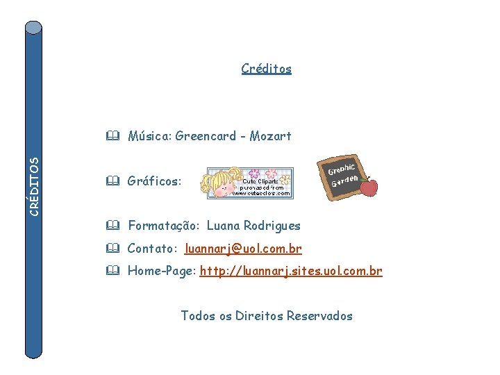 Créditos & Música: Greencard - Mozart CRÉDITOS Feito por luannarj@uol. com. br & Gráficos: