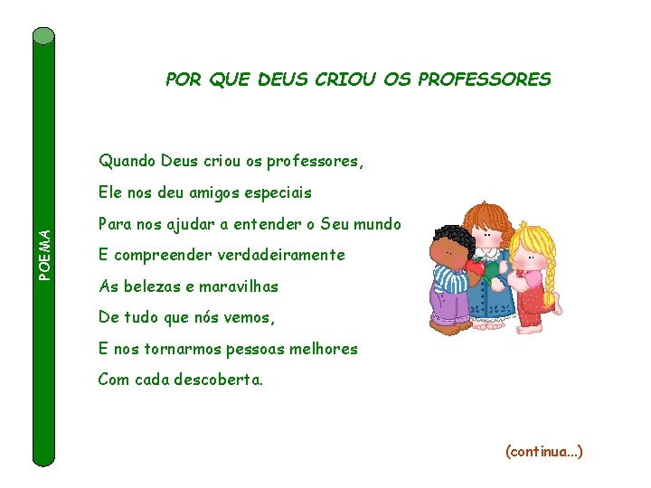 POR QUE DEUS CRIOU OS PROFESSORES Quando Deus criou os professores, Feito por luannarj@uol.