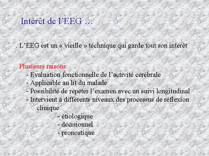 Intérêt de l’EEG …. L’EEG est un « vieille » technique qui garde tout