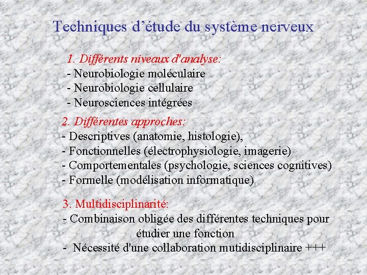 Techniques d’étude du système nerveux 1. Différents niveaux d'analyse: - Neurobiologie moléculaire - Neurobiologie