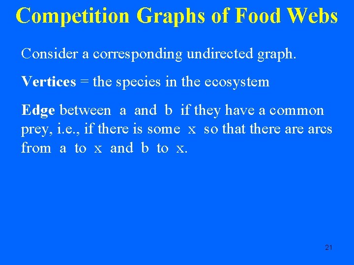 Competition Graphs of Food Webs Consider a corresponding undirected graph. Vertices = the species