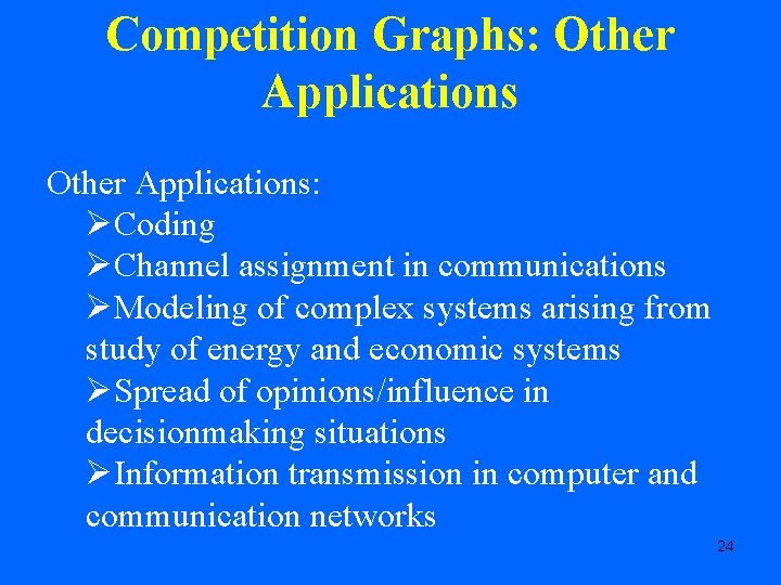 Competition Graphs: Other Applications: ØCoding ØChannel assignment in communications ØModeling of complex systems arising