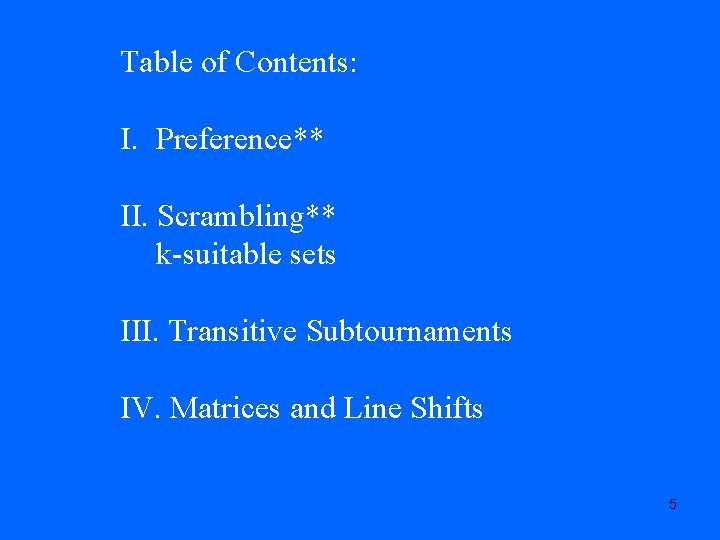 Table of Contents: I. Preference** II. Scrambling** k-suitable sets III. Transitive Subtournaments IV. Matrices