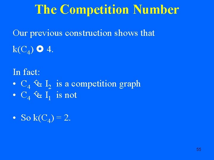 The Competition Number Our previous construction shows that k(C 4) 4. In fact: •