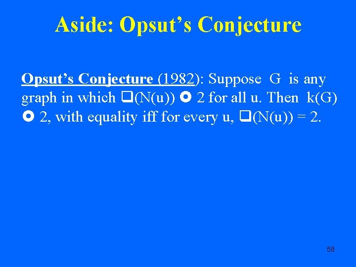 Aside: Opsut’s Conjecture (1982): Suppose G is any graph in which (N(u)) 2 for