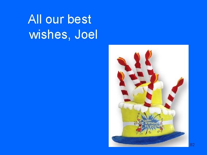 All our best wishes, Joel 82 