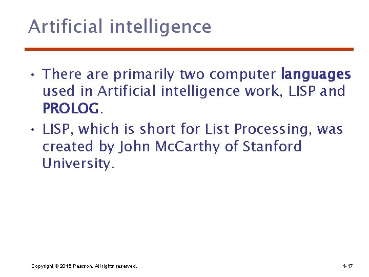 Artificial intelligence • There are primarily two computer languages used in Artificial intelligence work,