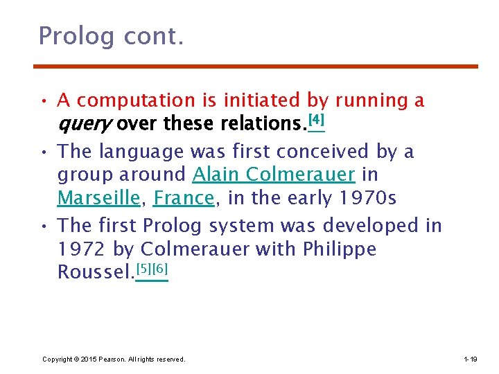 Prolog cont. • A computation is initiated by running a query over these relations.