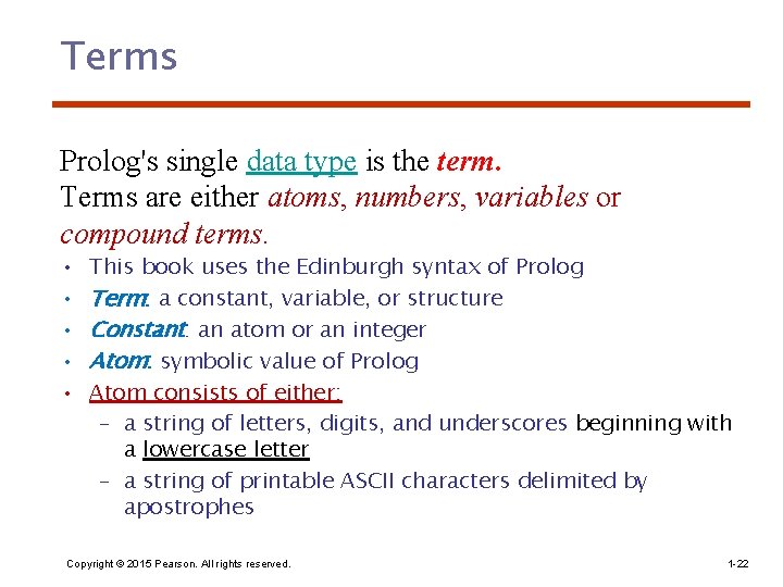 Terms Prolog's single data type is the term. Terms are either atoms, numbers, variables