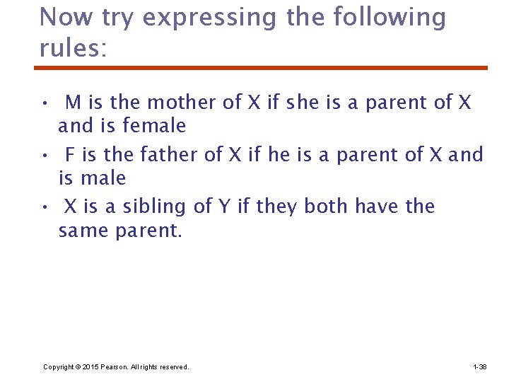 Now try expressing the following rules: • M is the mother of X if