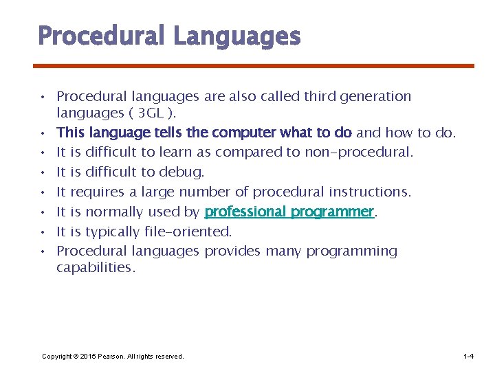 Procedural Languages • Procedural languages are also called third generation languages ( 3 GL
