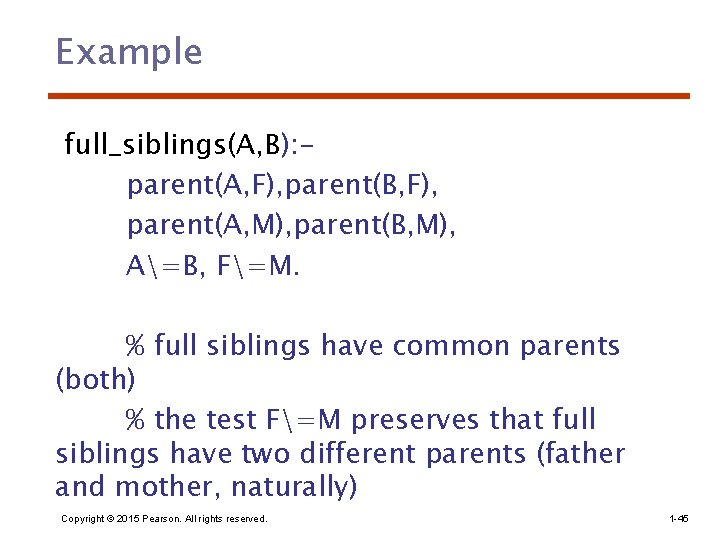 Example full_siblings(A, B): parent(A, F), parent(B, F), parent(A, M), parent(B, M), A=B, F=M. %