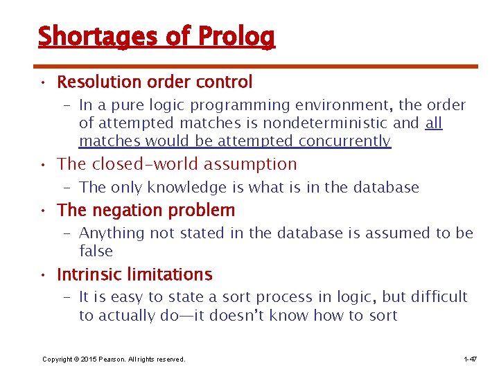 Shortages of Prolog • Resolution order control – In a pure logic programming environment,