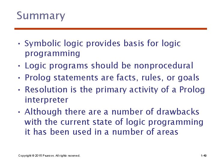 Summary • Symbolic logic provides basis for logic programming • Logic programs should be