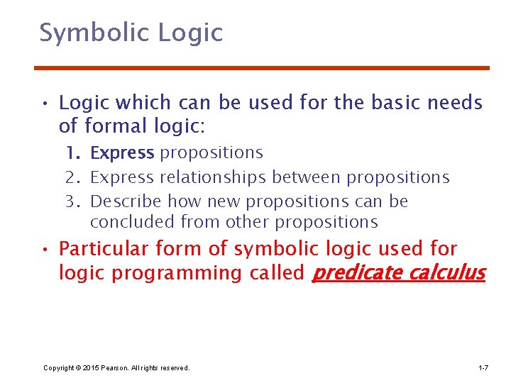 Symbolic Logic • Logic which can be used for the basic needs of formal