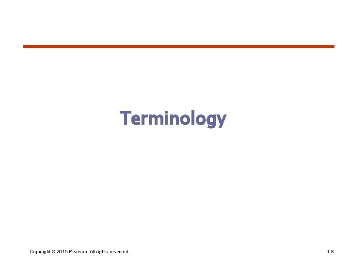 Terminology Copyright © 2015 Pearson. All rights reserved. 1 -8 