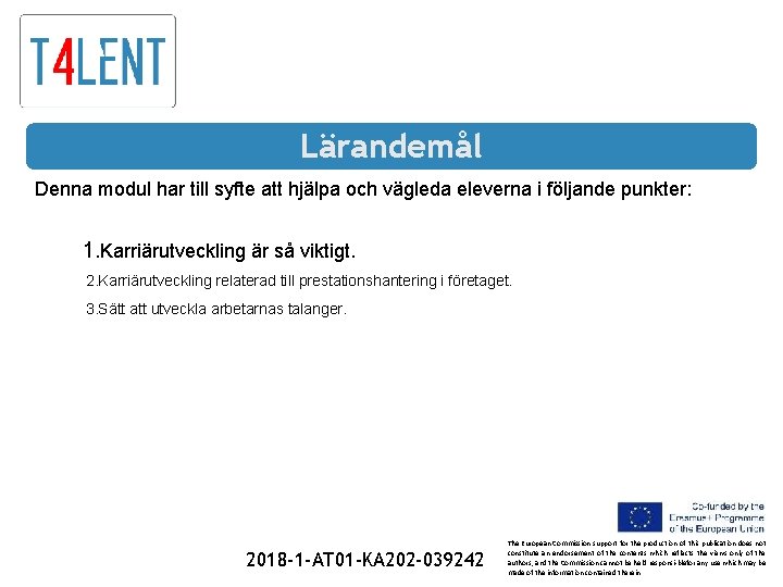 Lärandemål Denna modul har till syfte att hjälpa och vägleda eleverna i följande punkter: