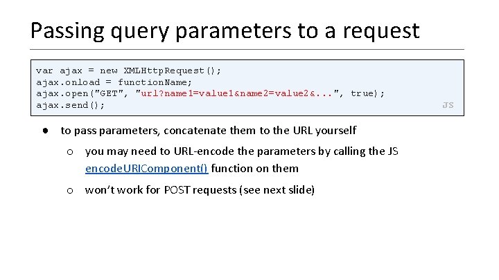 Passing query parameters to a request var ajax = new XMLHttp. Request(); ajax. onload