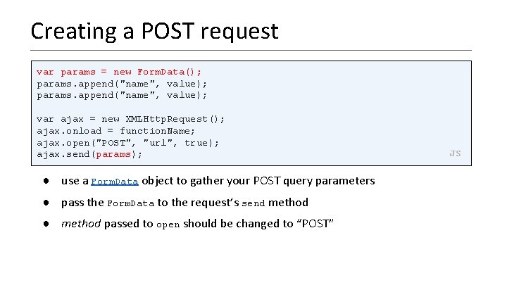 Creating a POST request var params = new Form. Data(); params. append("name", value); var
