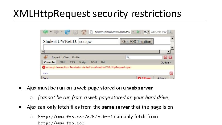 XMLHttp. Request security restrictions ● Ajax must be run on a web page stored