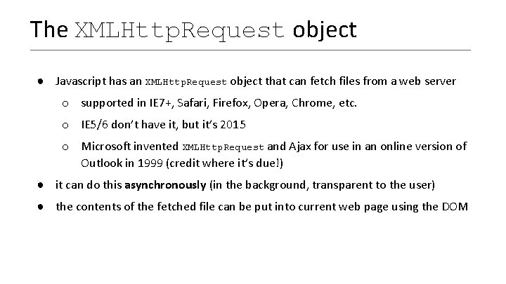 The XMLHttp. Request object ● Javascript has an XMLHttp. Request object that can fetch