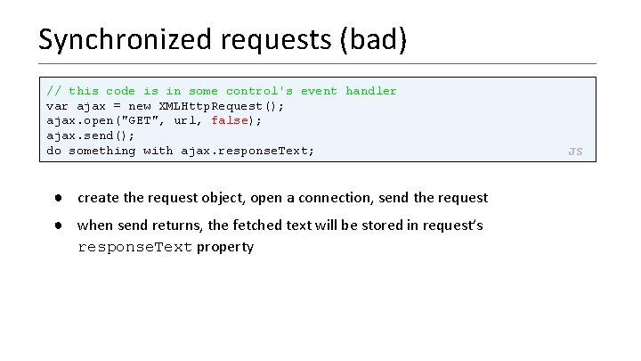 Synchronized requests (bad) // this code is in some control's event handler var ajax