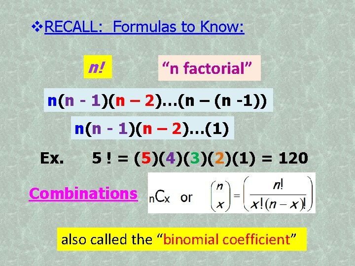  RECALL: Formulas to Know: n! “n factorial” n(n - 1)(n – 2)…(n –
