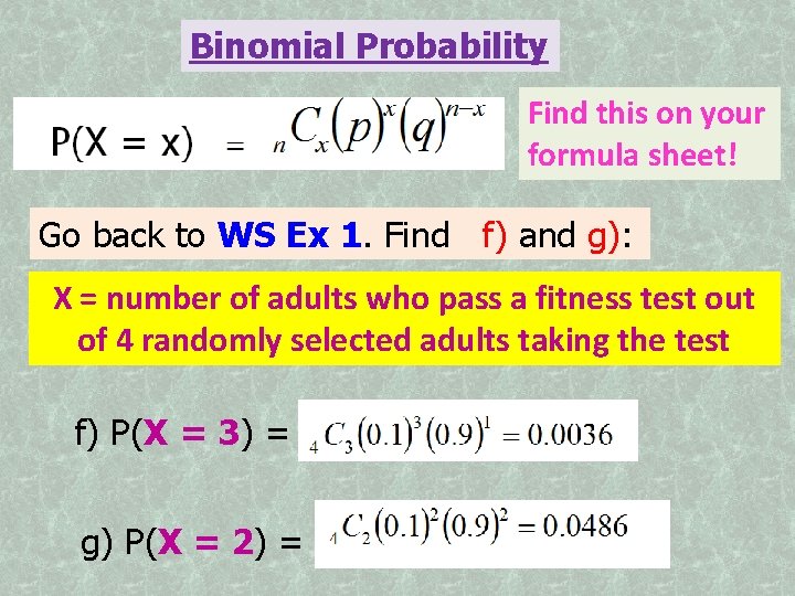 Binomial Probability Find this on your formula sheet! Go back to WS Ex 1.