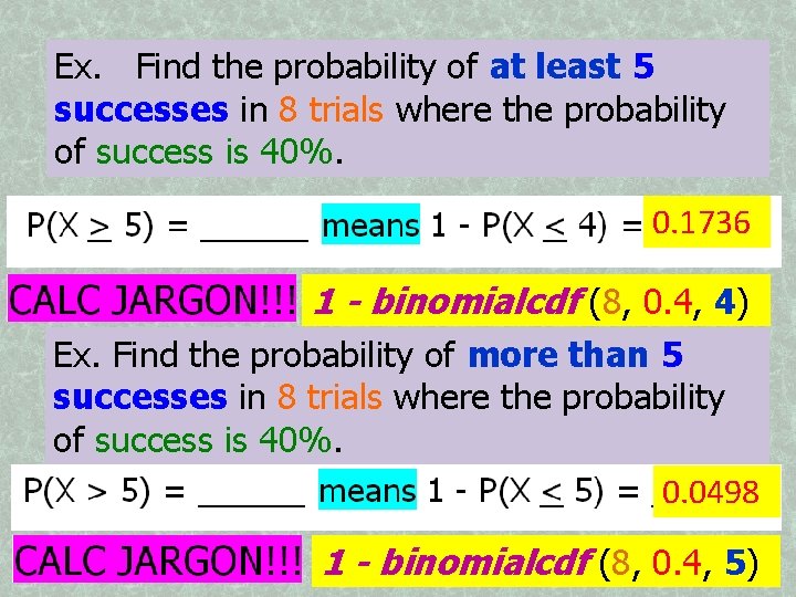 Ex. Find the probability of at least 5 successes in 8 trials where the