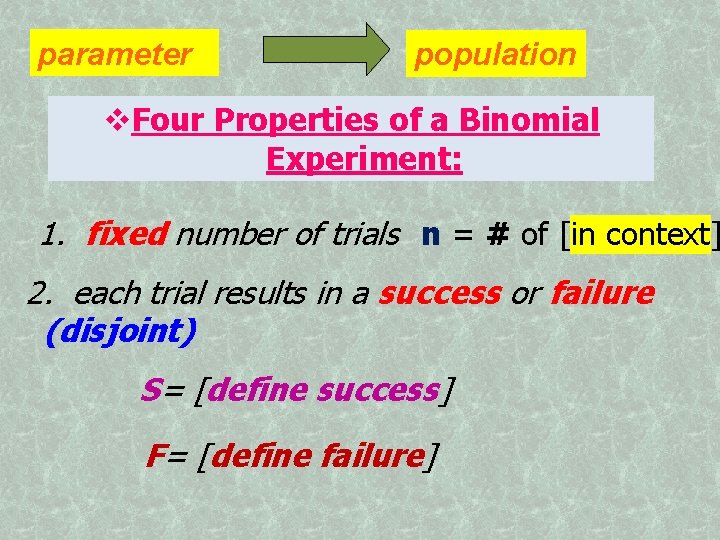 parameter population Four Properties of a Binomial Experiment: 1. fixed number of trials n