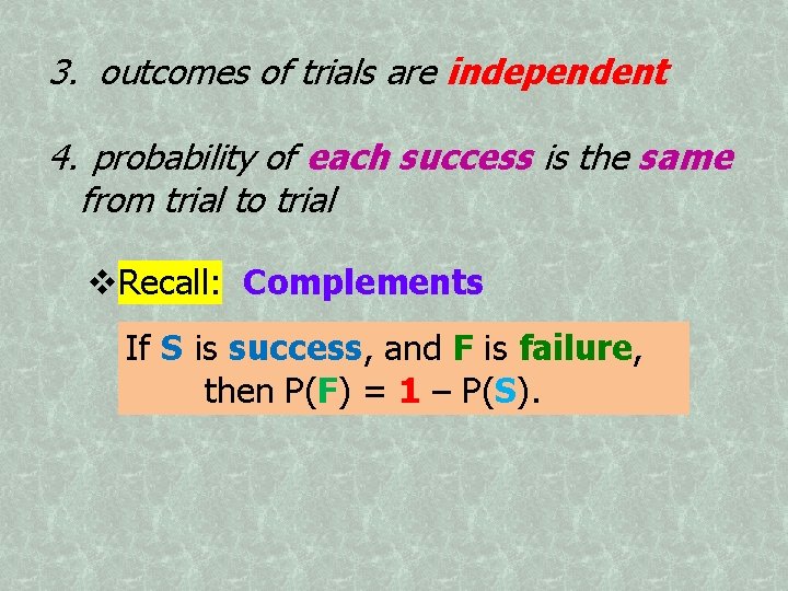 3. outcomes of trials are independent 4. probability of each success is the same