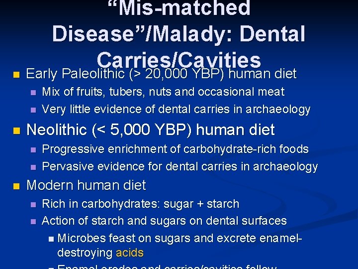 “Mis-matched Disease”/Malady: Dental Carries/Cavities n Early Paleolithic (> 20, 000 YBP) human diet n