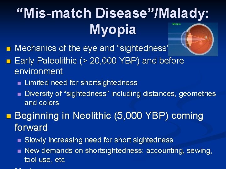 “Mis-match Disease”/Malady: Myopia n n Mechanics of the eye and “sightedness” Early Paleolithic (>