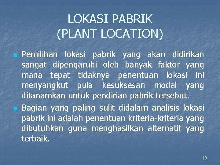 LOKASI PABRIK (PLANT LOCATION) n n Pemilihan lokasi pabrik yang akan didirikan sangat dipengaruhi