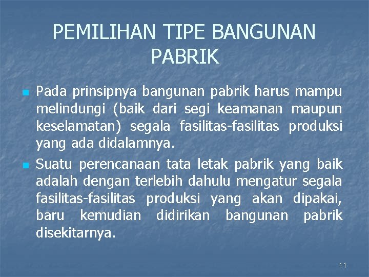 PEMILIHAN TIPE BANGUNAN PABRIK n n Pada prinsipnya bangunan pabrik harus mampu melindungi (baik