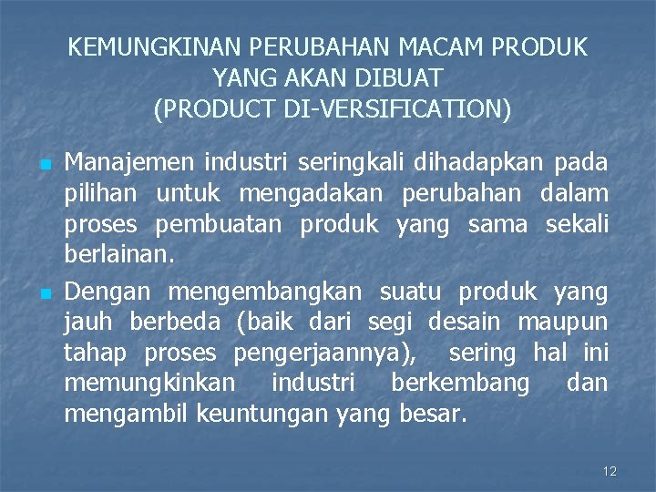 KEMUNGKINAN PERUBAHAN MACAM PRODUK YANG AKAN DIBUAT (PRODUCT DI VERSIFICATION) n n Manajemen industri