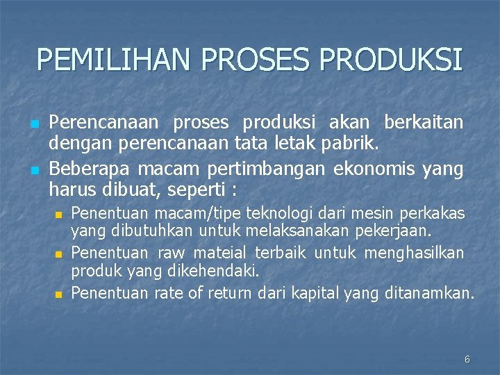 PEMILIHAN PROSES PRODUKSI n n Perencanaan proses produksi akan berkaitan dengan perencanaan tata letak