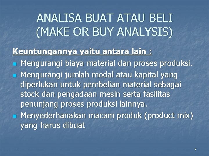 ANALISA BUAT ATAU BELI (MAKE OR BUY ANALYSIS) Keuntungannya yaitu antara lain : n