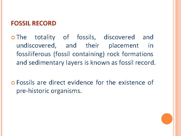 FOSSIL RECORD The totality of fossils, discovered and undiscovered, and their placement in fossiliferous
