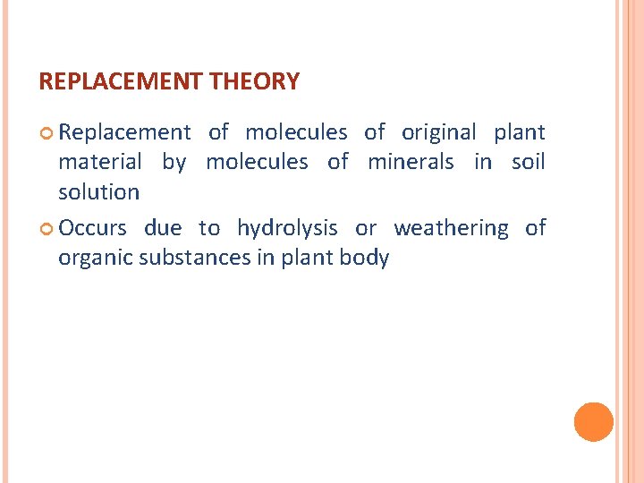 REPLACEMENT THEORY Replacement of molecules of original plant material by molecules of minerals in
