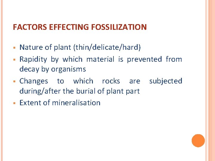 FACTORS EFFECTING FOSSILIZATION § § Nature of plant (thin/delicate/hard) Rapidity by which material is