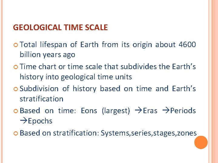 GEOLOGICAL TIME SCALE Total lifespan of Earth from its origin about 4600 billion years