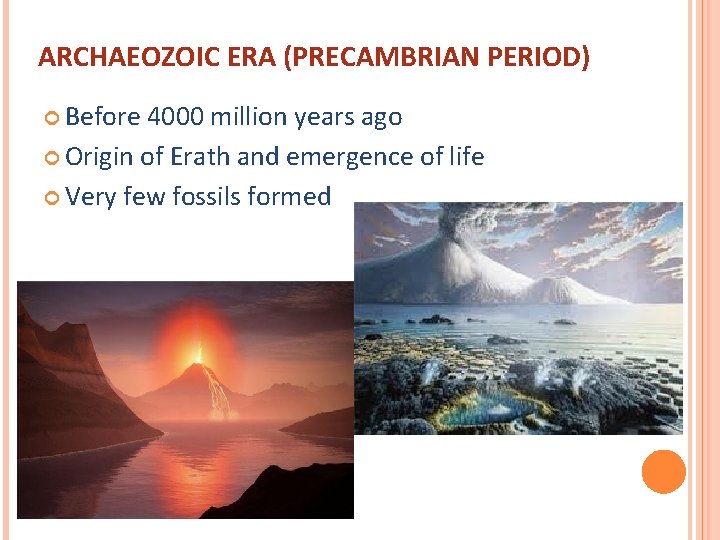 ARCHAEOZOIC ERA (PRECAMBRIAN PERIOD) Before 4000 million years ago Origin of Erath and emergence