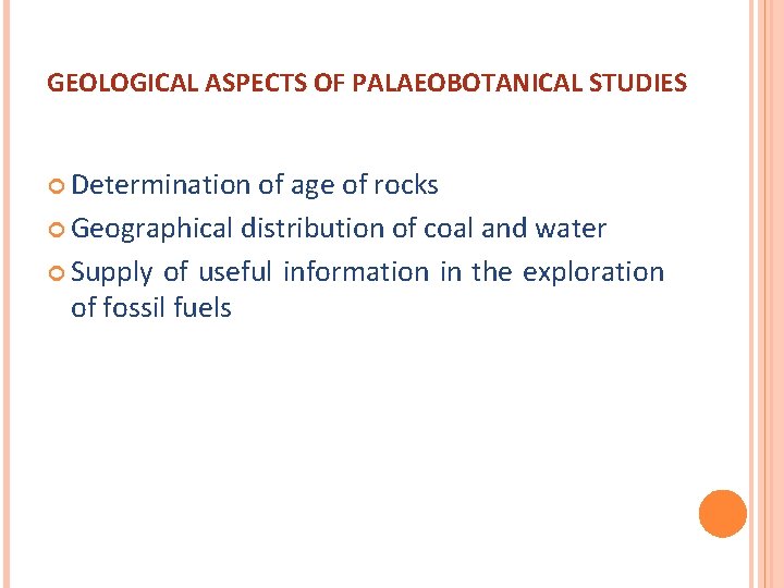 GEOLOGICAL ASPECTS OF PALAEOBOTANICAL STUDIES Determination of age of rocks Geographical distribution of coal